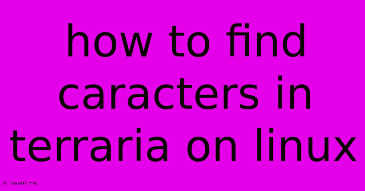 How To Find Caracters In Terraria On Linux