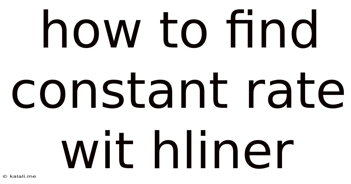 How To Find Constant Rate Wit Hliner