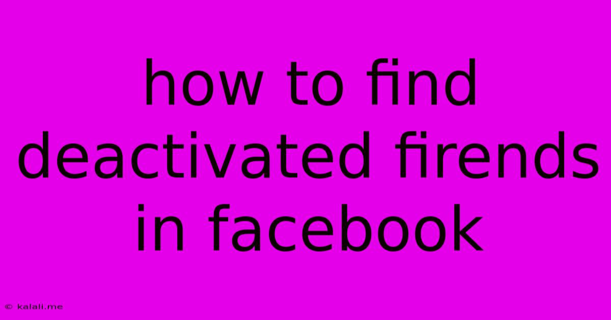 How To Find Deactivated Firends In Facebook