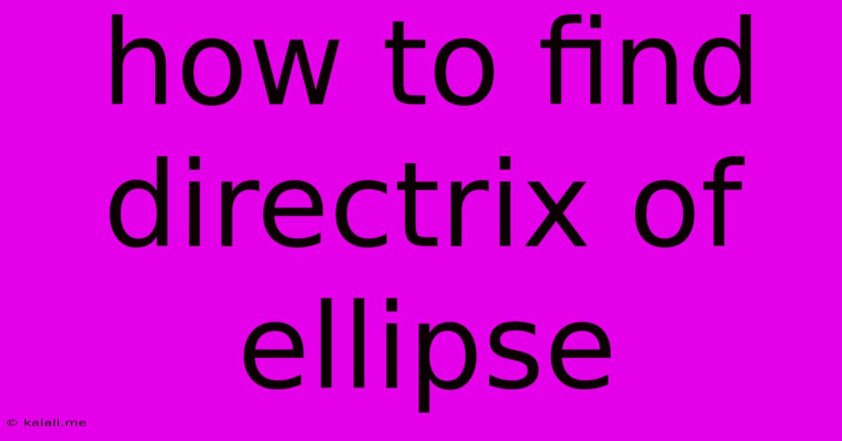 How To Find Directrix Of Ellipse