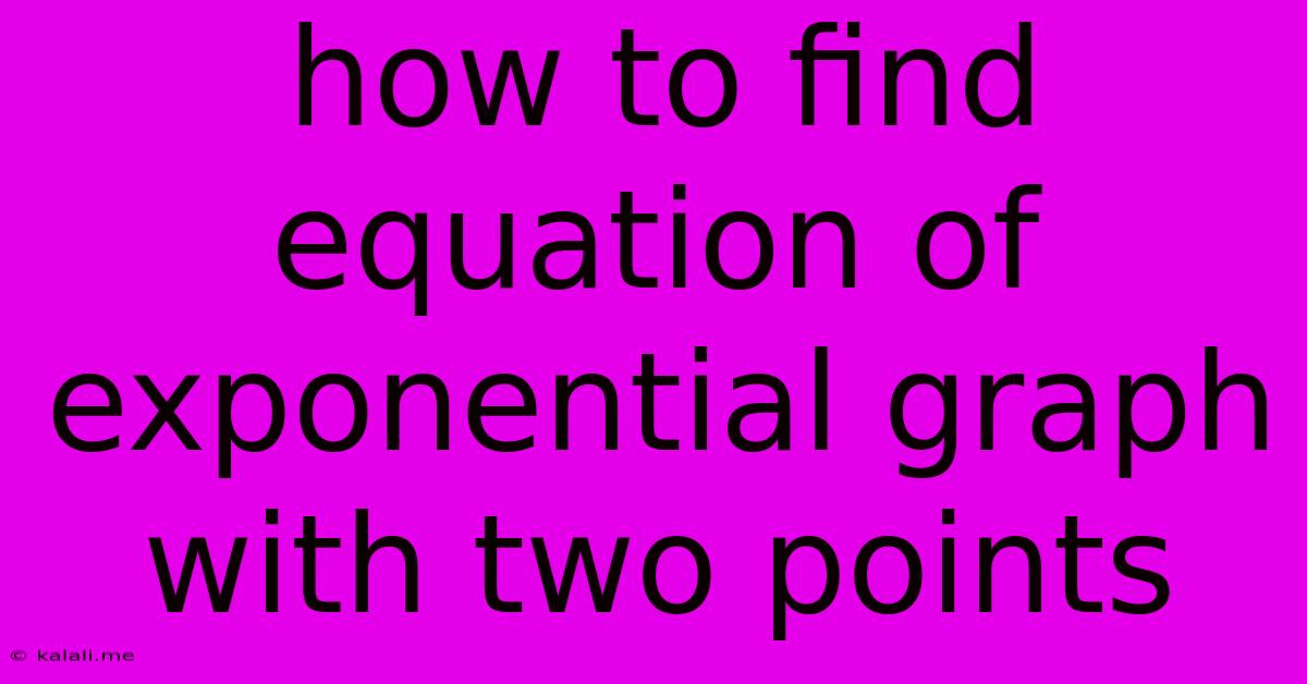 How To Find Equation Of Exponential Graph With Two Points