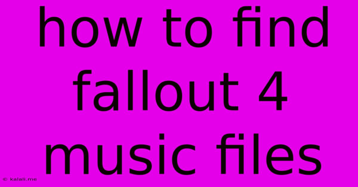 How To Find Fallout 4 Music Files