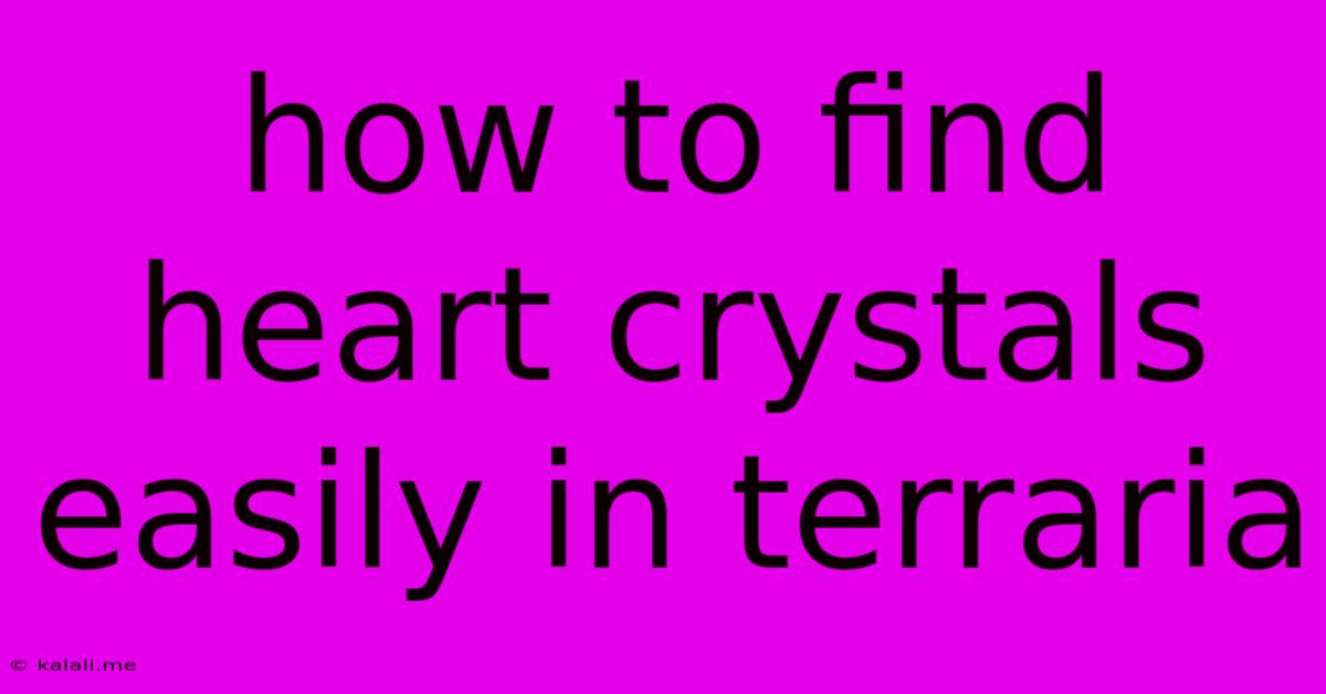 How To Find Heart Crystals Easily In Terraria