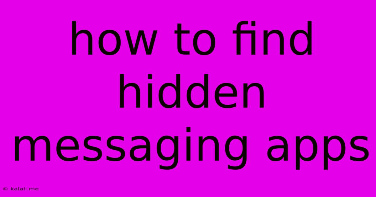 How To Find Hidden Messaging Apps