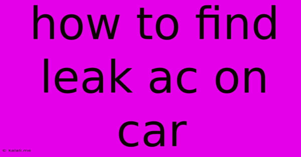 How To Find Leak Ac On Car