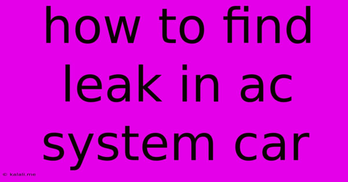How To Find Leak In Ac System Car