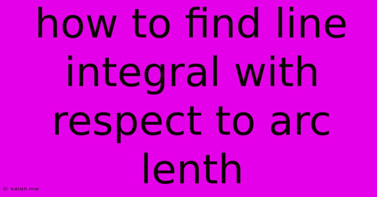 How To Find Line Integral With Respect To Arc Lenth