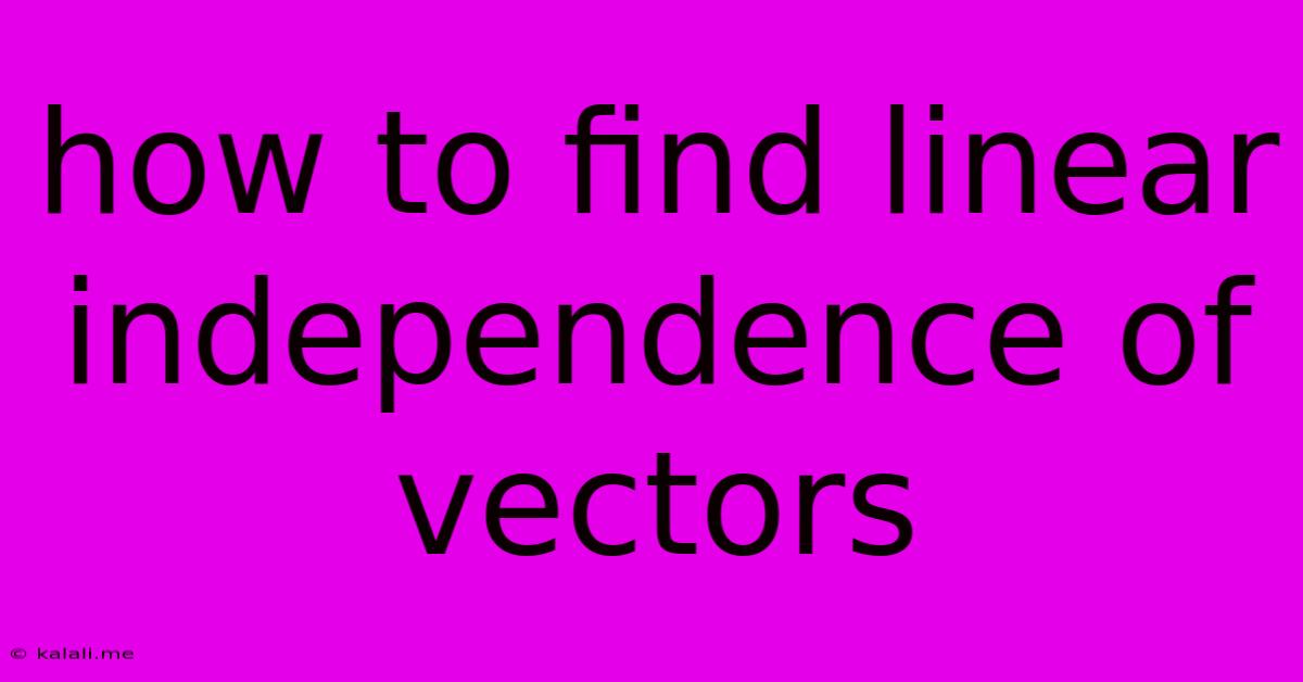 How To Find Linear Independence Of Vectors