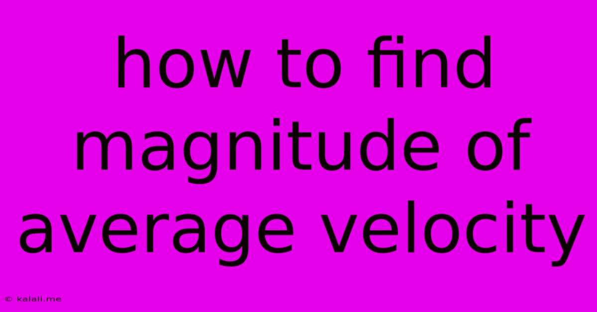 How To Find Magnitude Of Average Velocity