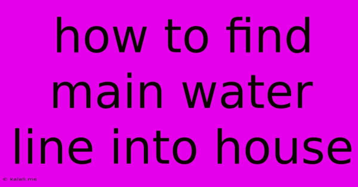How To Find Main Water Line Into House