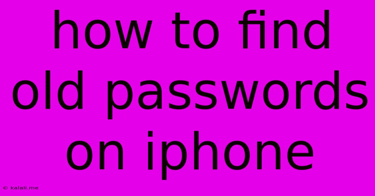 How To Find Old Passwords On Iphone