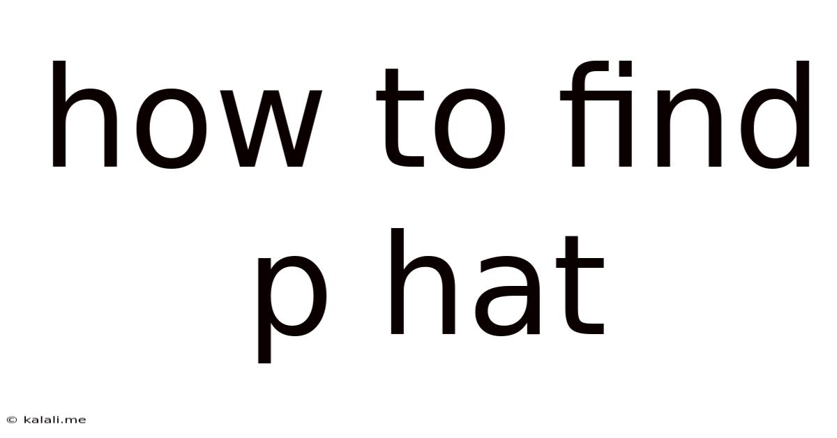 How To Find P Hat