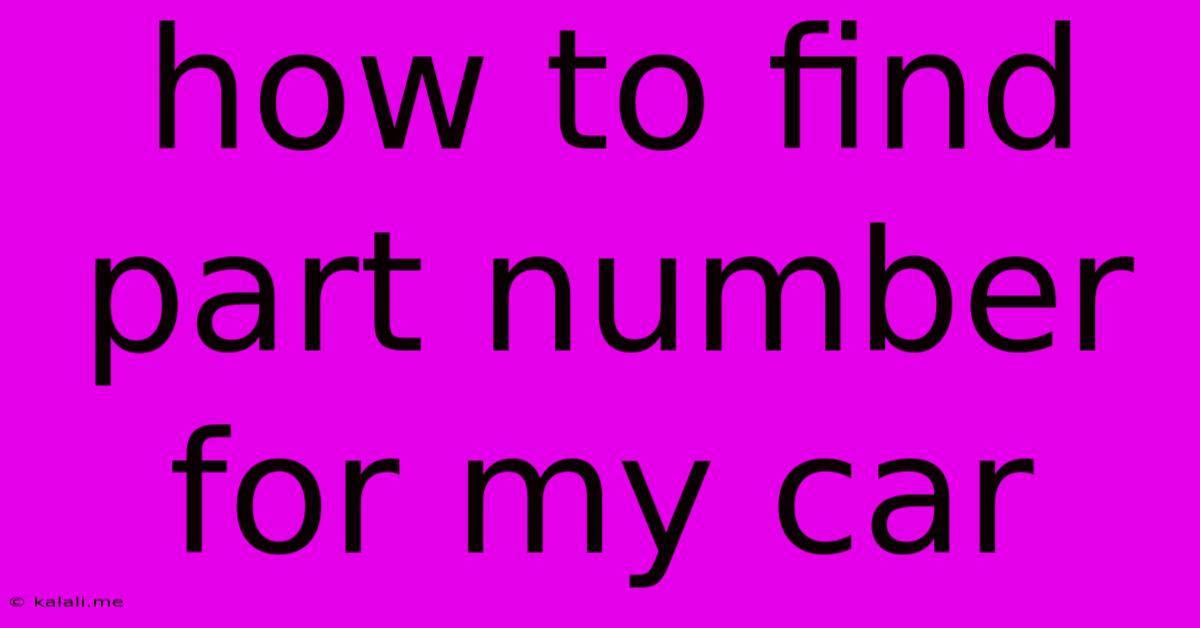 How To Find Part Number For My Car