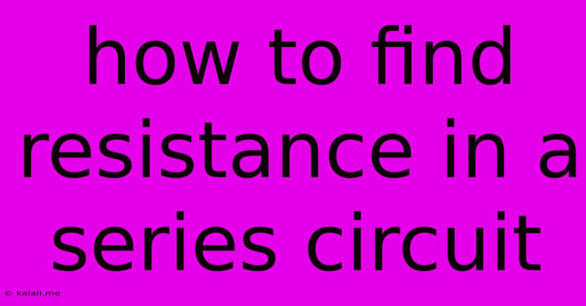 How To Find Resistance In A Series Circuit