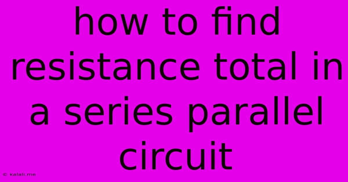 How To Find Resistance Total In A Series Parallel Circuit