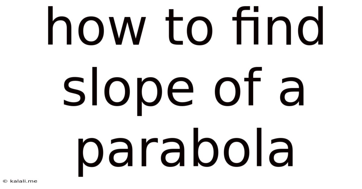 How To Find Slope Of A Parabola