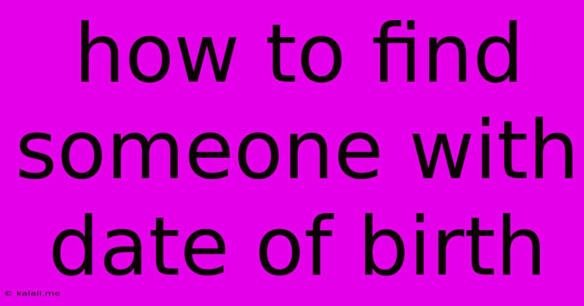 How To Find Someone With Date Of Birth