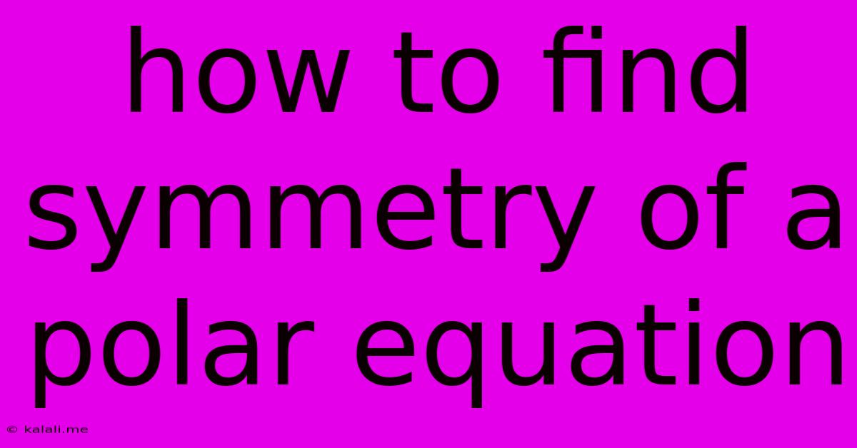 How To Find Symmetry Of A Polar Equation