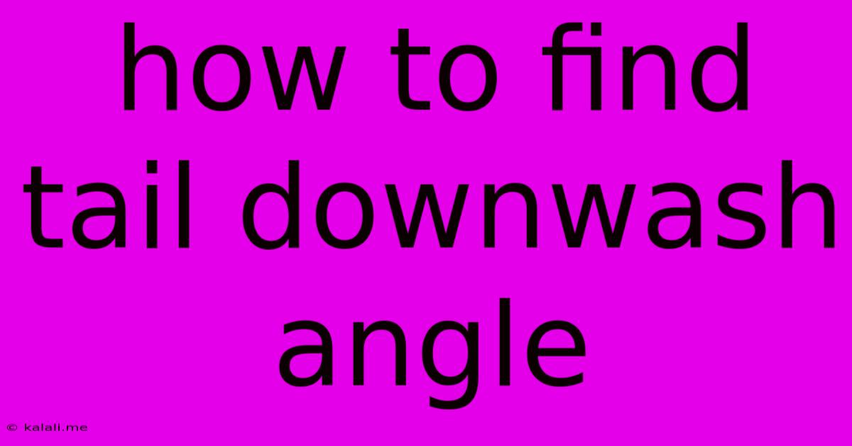 How To Find Tail Downwash Angle