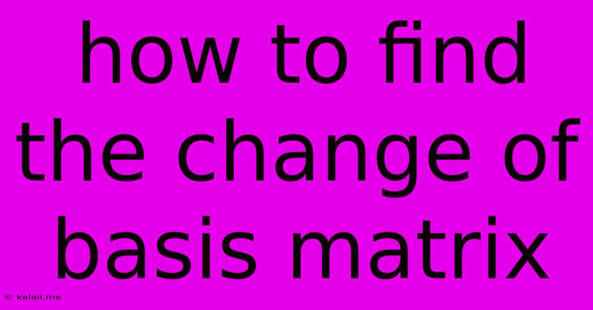 How To Find The Change Of Basis Matrix