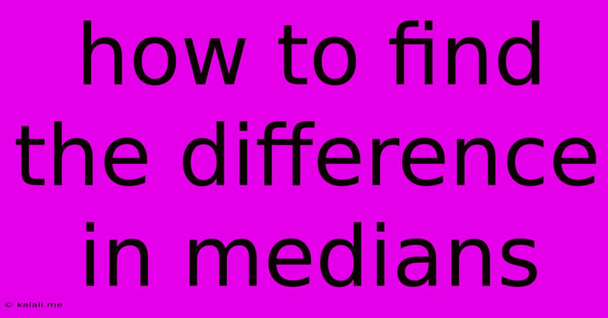 How To Find The Difference In Medians