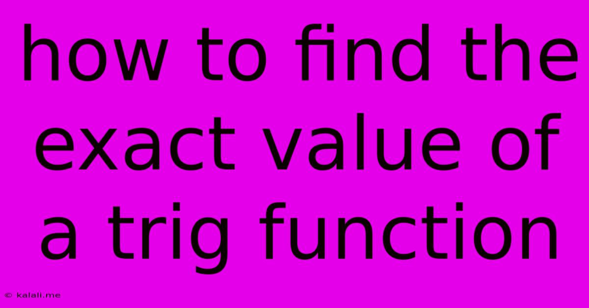 How To Find The Exact Value Of A Trig Function