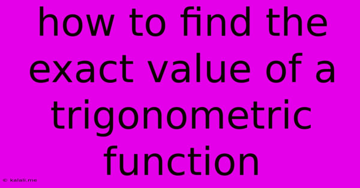 How To Find The Exact Value Of A Trigonometric Function