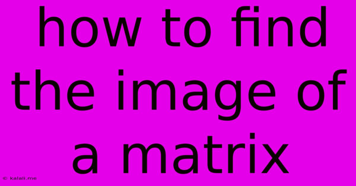 How To Find The Image Of A Matrix
