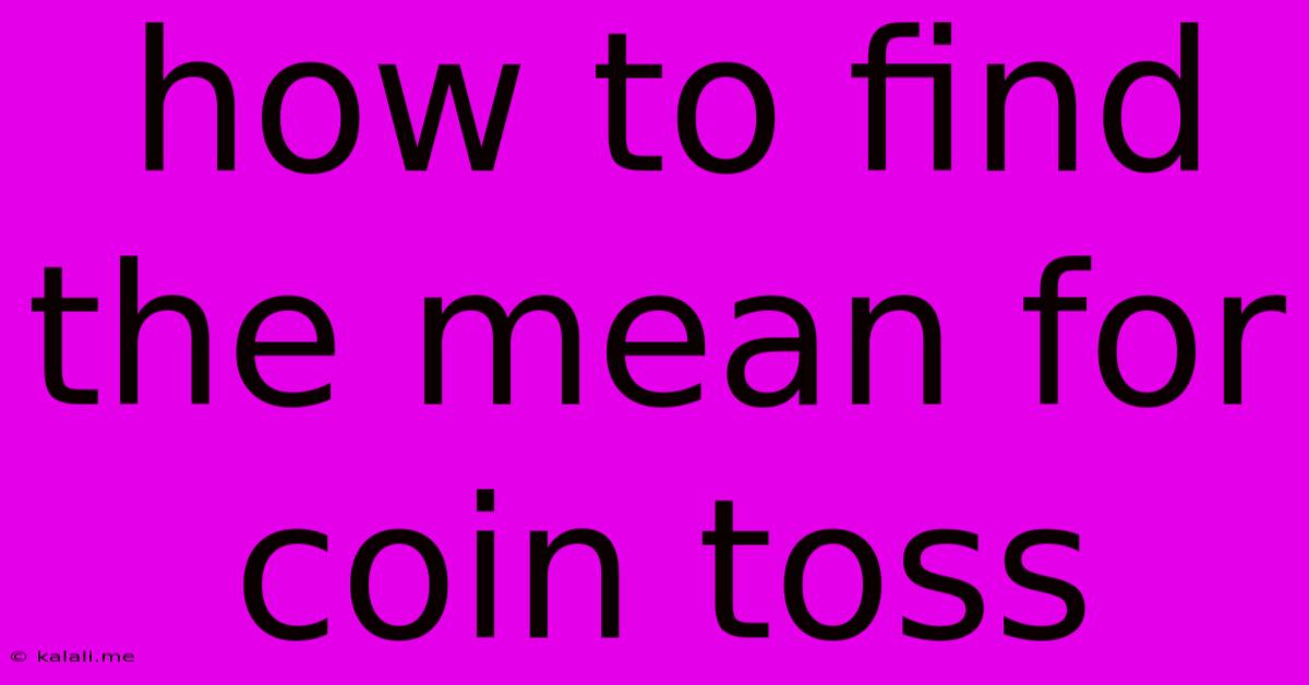 How To Find The Mean For Coin Toss