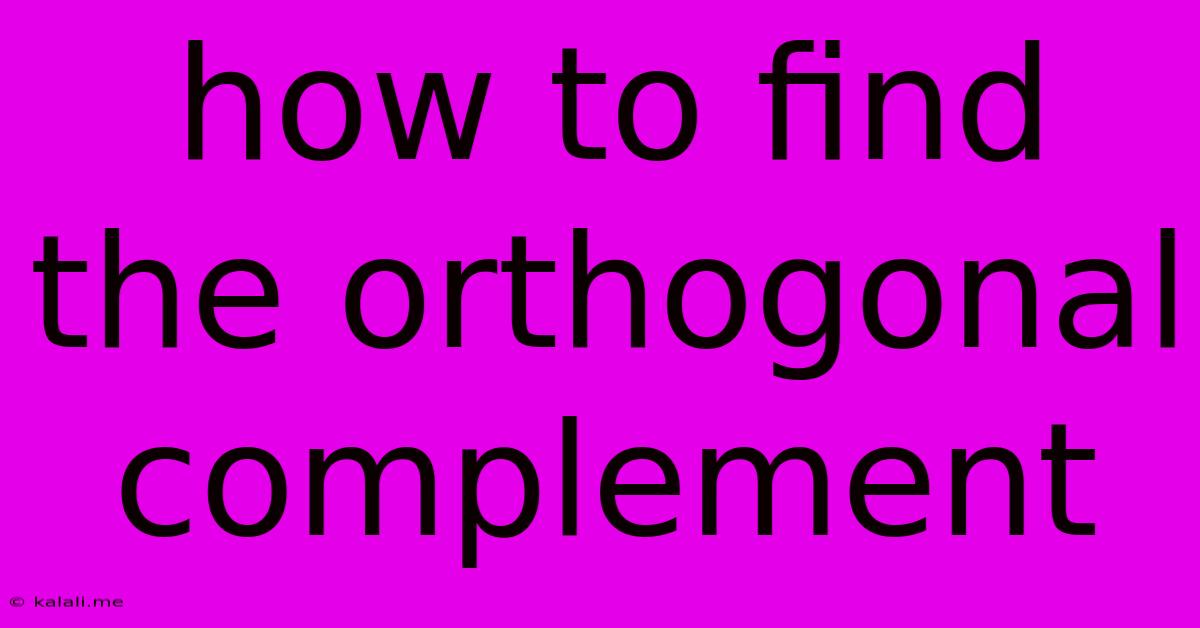 How To Find The Orthogonal Complement