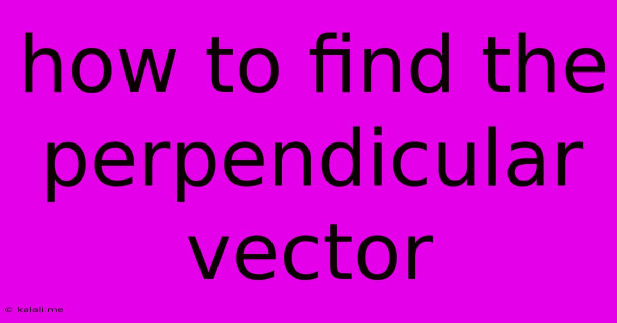 How To Find The Perpendicular Vector