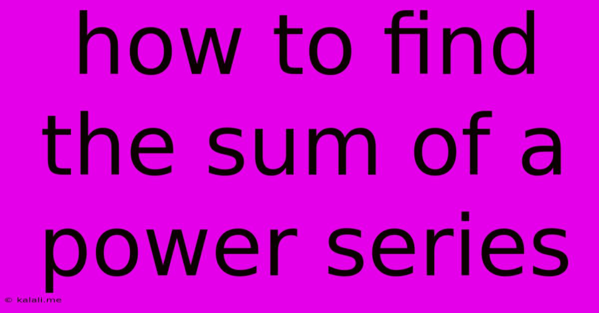 How To Find The Sum Of A Power Series