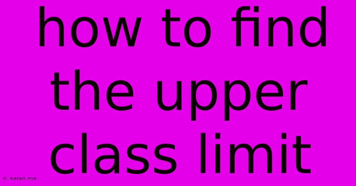How To Find The Upper Class Limit
