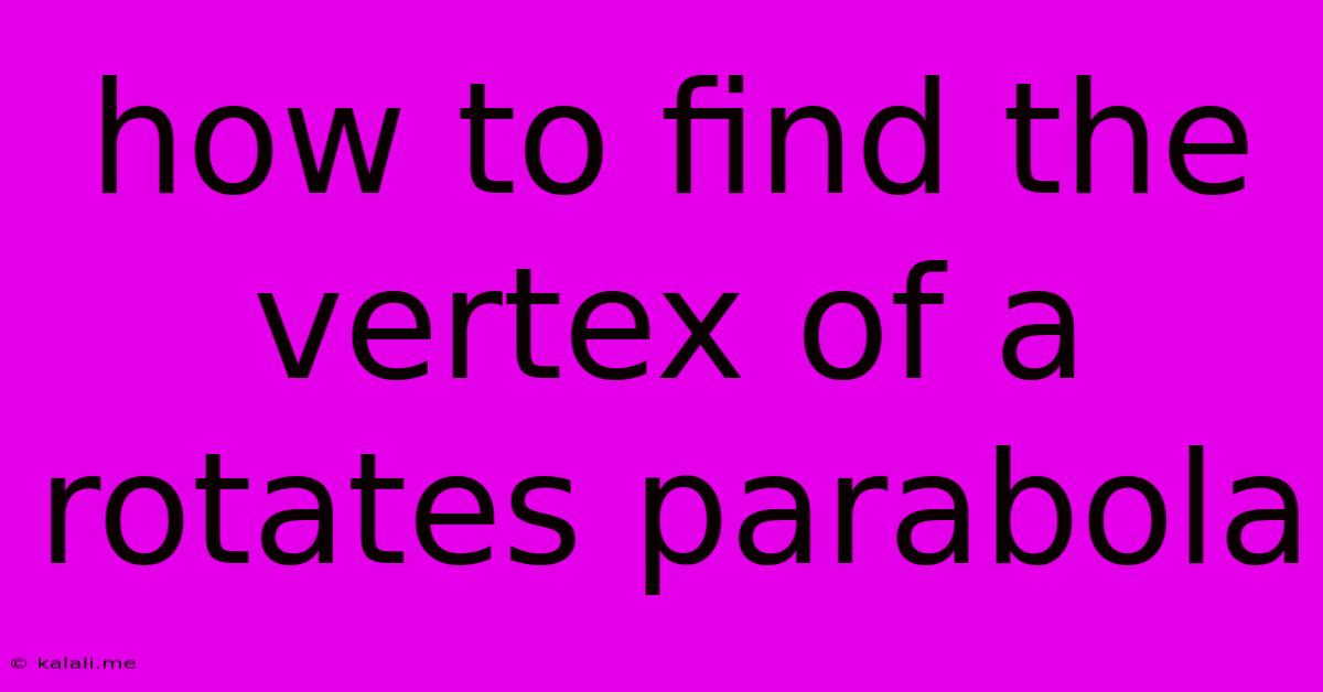 How To Find The Vertex Of A Rotates Parabola