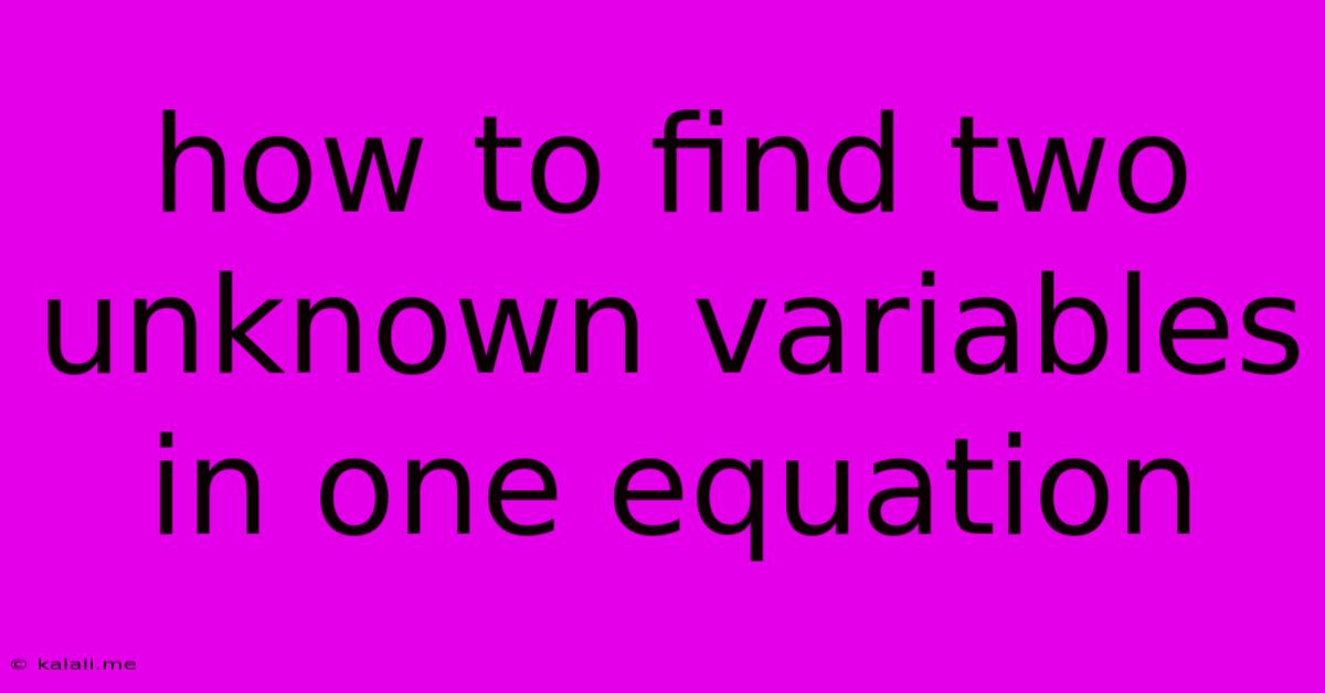 How To Find Two Unknown Variables In One Equation