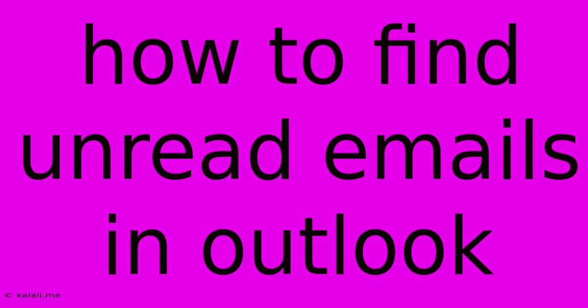 How To Find Unread Emails In Outlook
