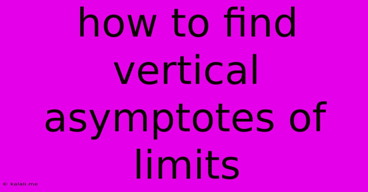 How To Find Vertical Asymptotes Of Limits