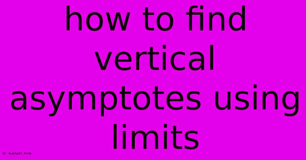 How To Find Vertical Asymptotes Using Limits