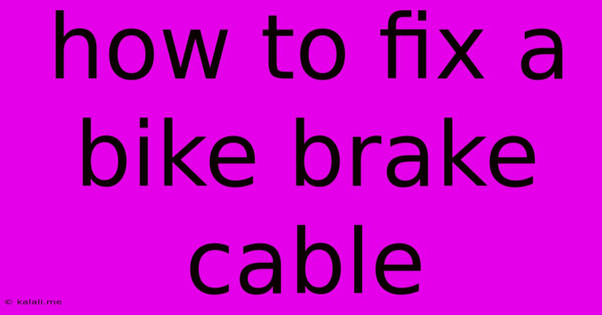 How To Fix A Bike Brake Cable