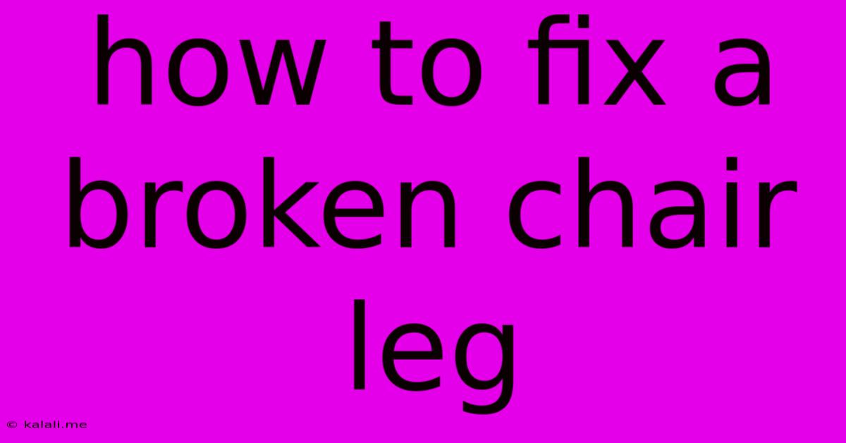 How To Fix A Broken Chair Leg