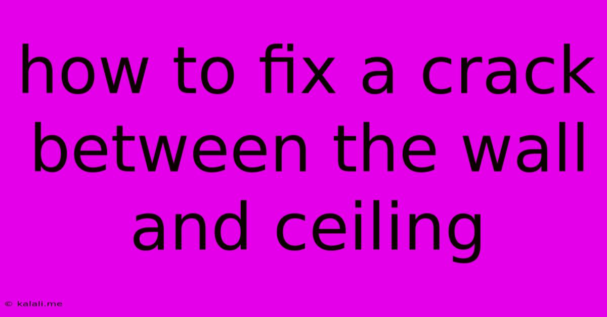 How To Fix A Crack Between The Wall And Ceiling