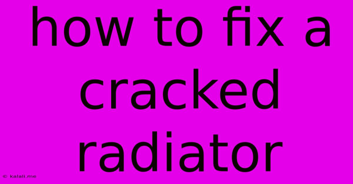 How To Fix A Cracked Radiator