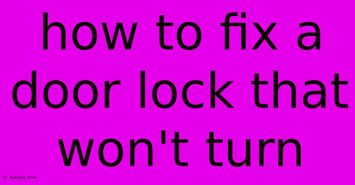 How To Fix A Door Lock That Won't Turn