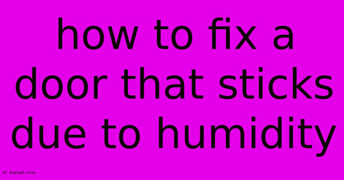 How To Fix A Door That Sticks Due To Humidity