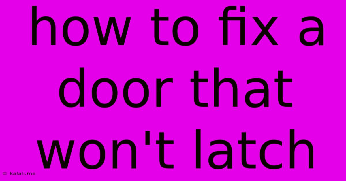 How To Fix A Door That Won't Latch