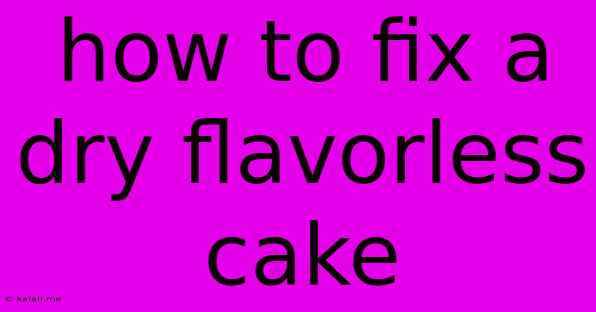 How To Fix A Dry Flavorless Cake