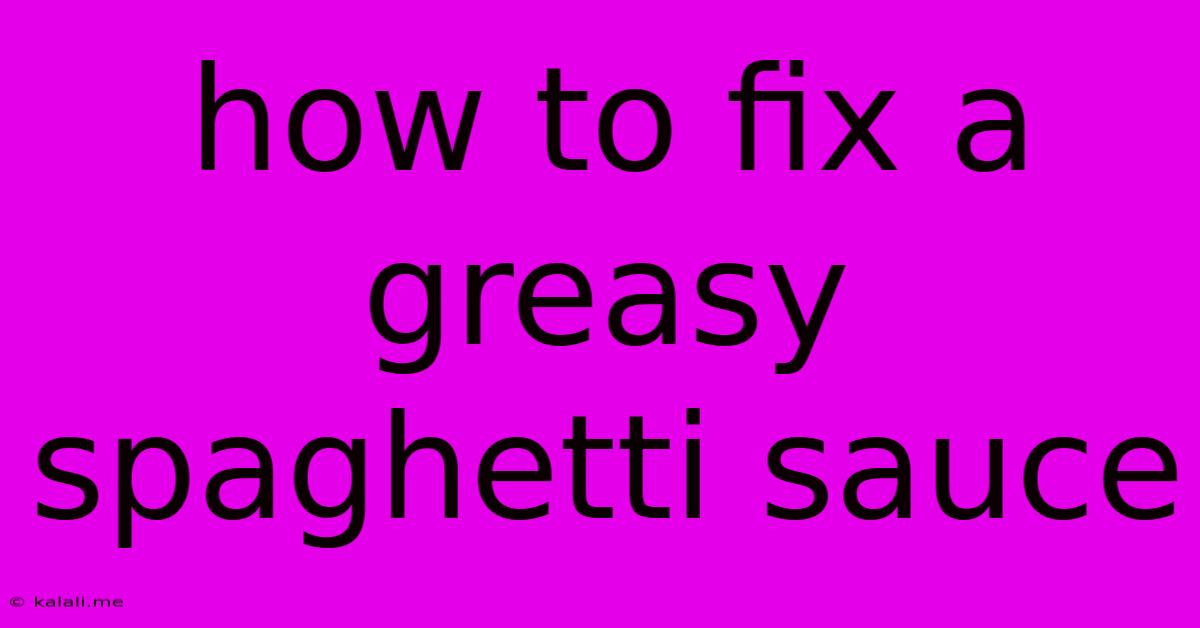 How To Fix A Greasy Spaghetti Sauce