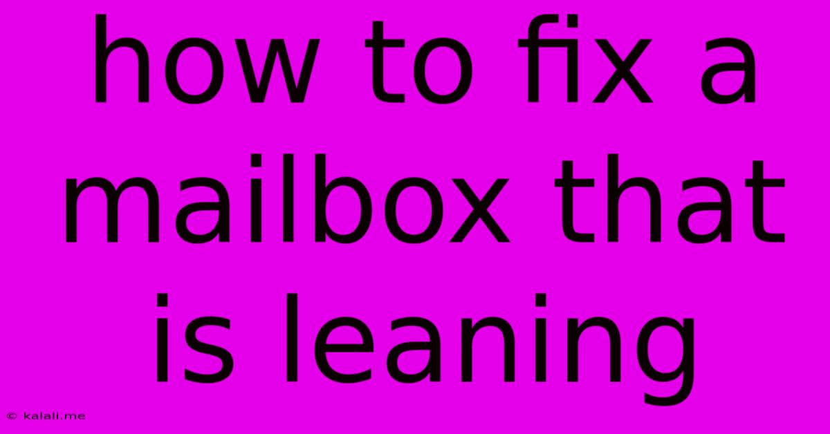 How To Fix A Mailbox That Is Leaning