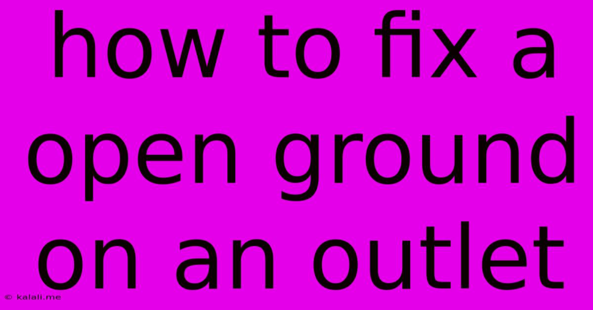How To Fix A Open Ground On An Outlet