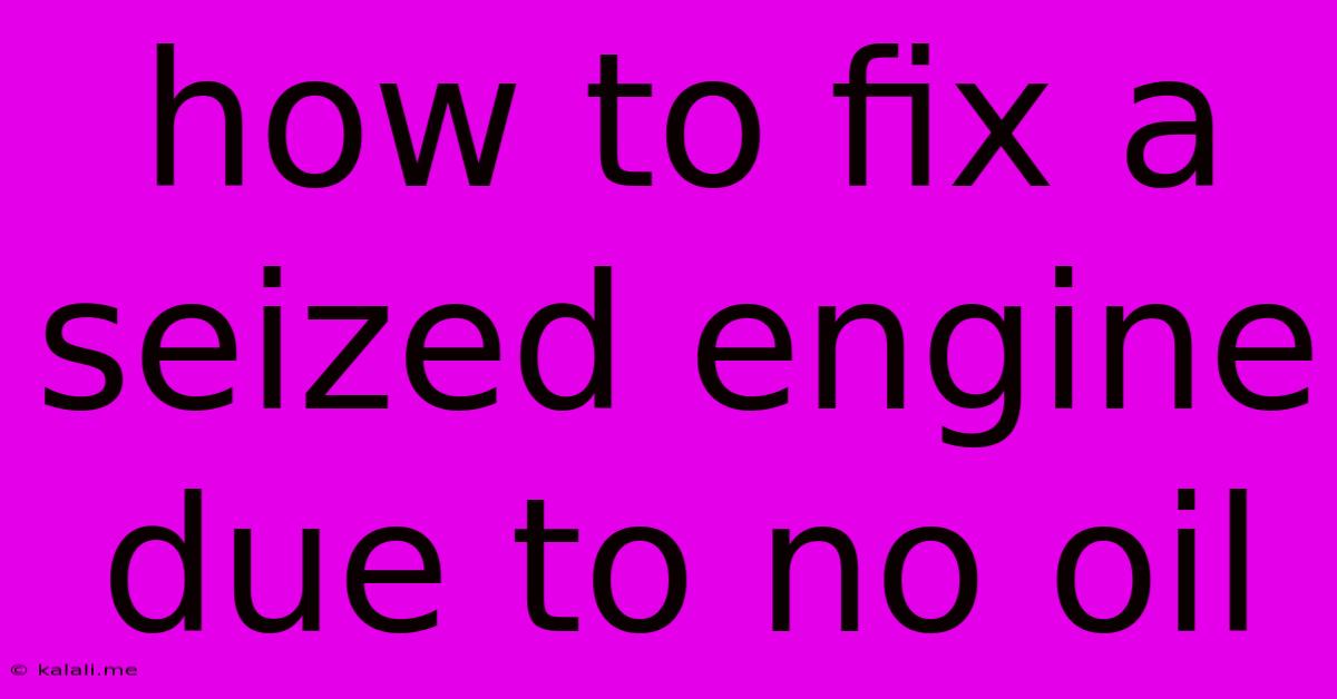 How To Fix A Seized Engine Due To No Oil